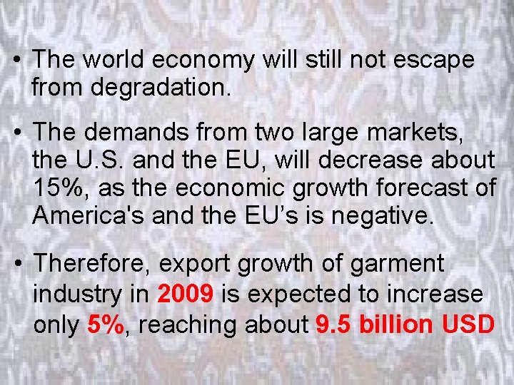  • The world economy will still not escape from degradation. • The demands