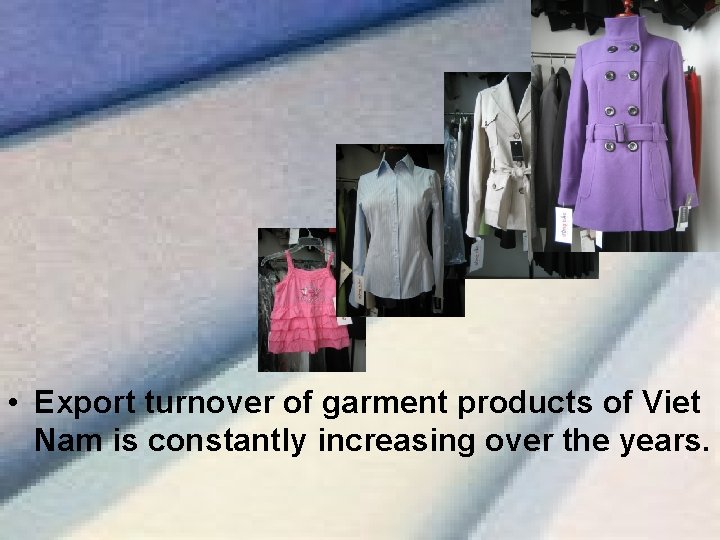  • Export turnover of garment products of Viet Nam is constantly increasing over