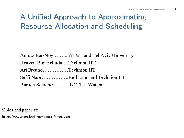 www. cs. technion. ac. il/~reuven A Unified Approach to Approximating Resource Allocation and Scheduling