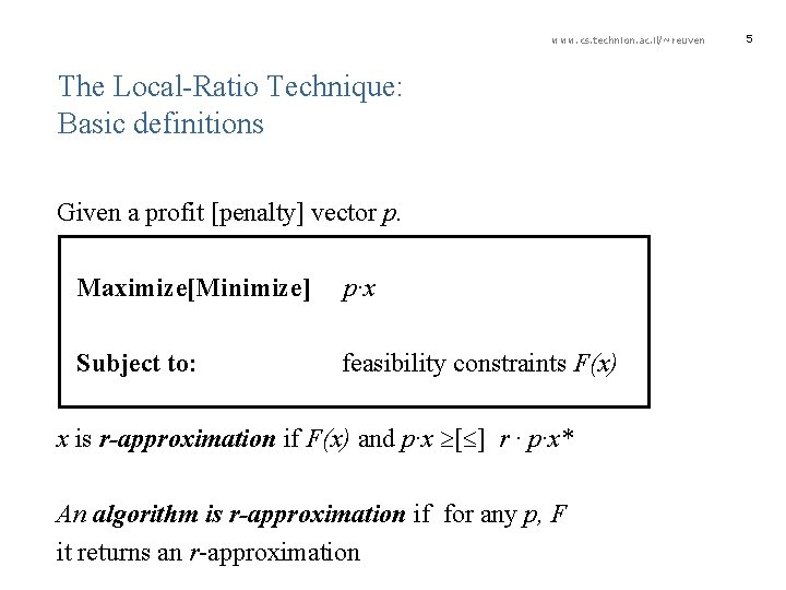 www. cs. technion. ac. il/~reuven The Local-Ratio Technique: Basic definitions Given a profit [penalty]