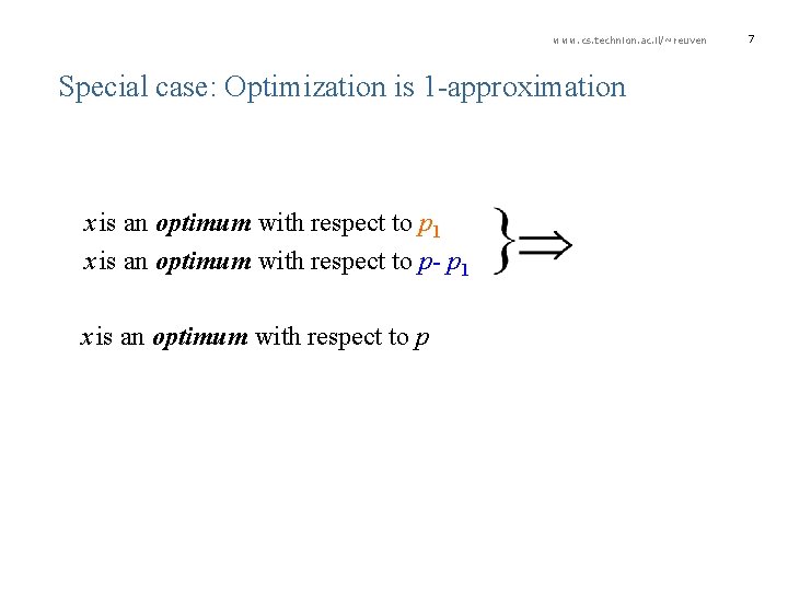 www. cs. technion. ac. il/~reuven Special case: Optimization is 1 -approximation x is an