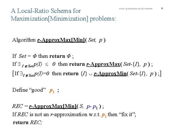  A Local-Ratio Schema for Maximization[Minimization] problems: www. cs. technion. ac. il/~reuven 8 Algorithm
