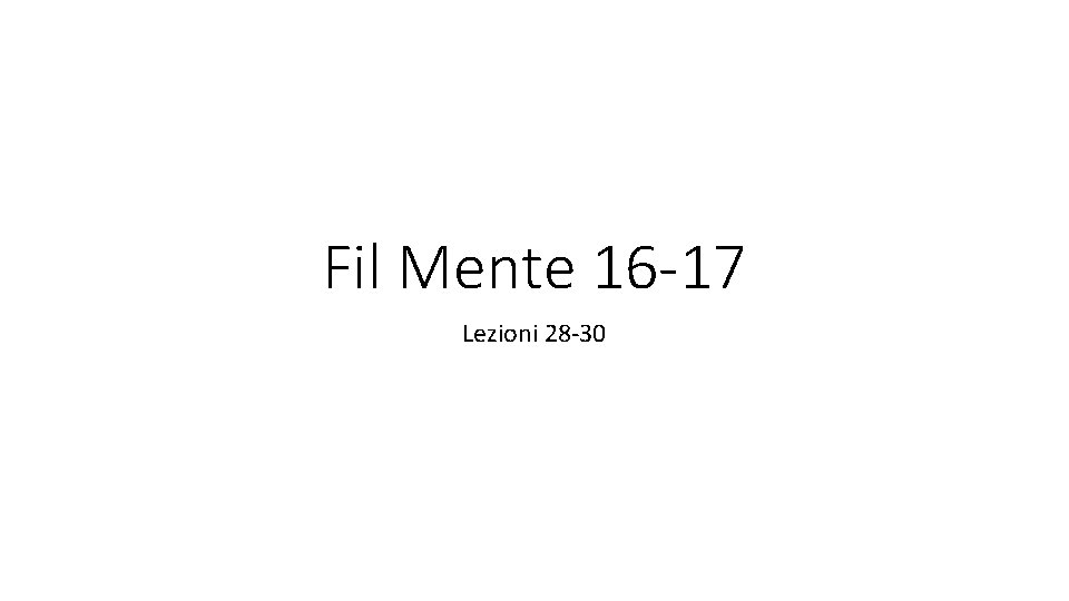Fil Mente 16 -17 Lezioni 28 -30 
