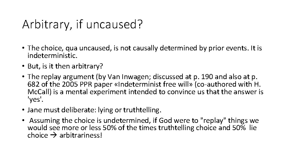 Arbitrary, if uncaused? • The choice, qua uncaused, is not causally determined by prior