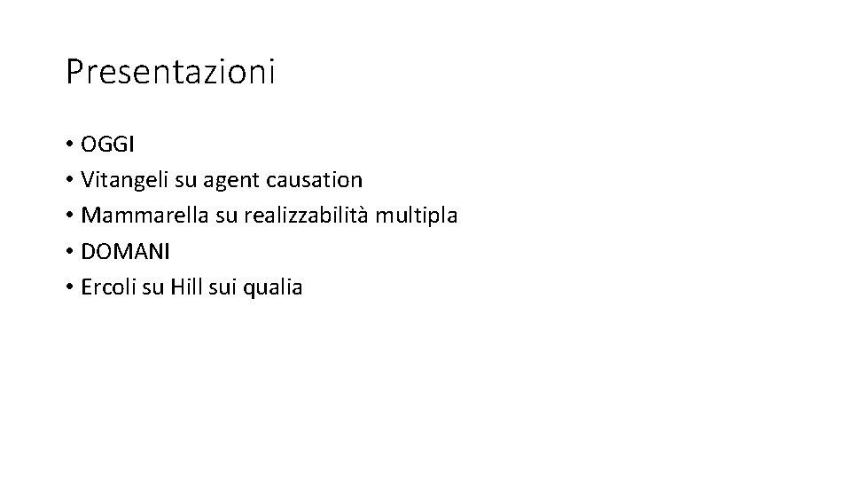 Presentazioni • OGGI • Vitangeli su agent causation • Mammarella su realizzabilità multipla •