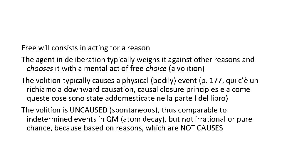 Free will consists in acting for a reason The agent in deliberation typically weighs