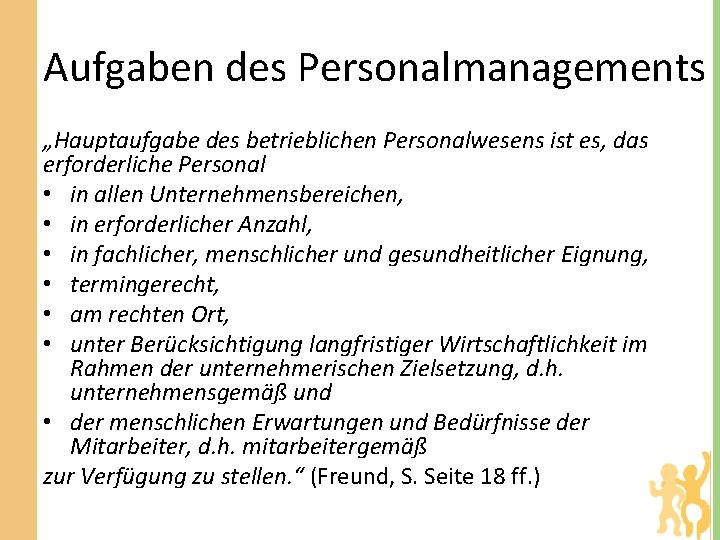 Aufgaben des Personalmanagements „Hauptaufgabe des betrieblichen Personalwesens ist es, das erforderliche Personal • in