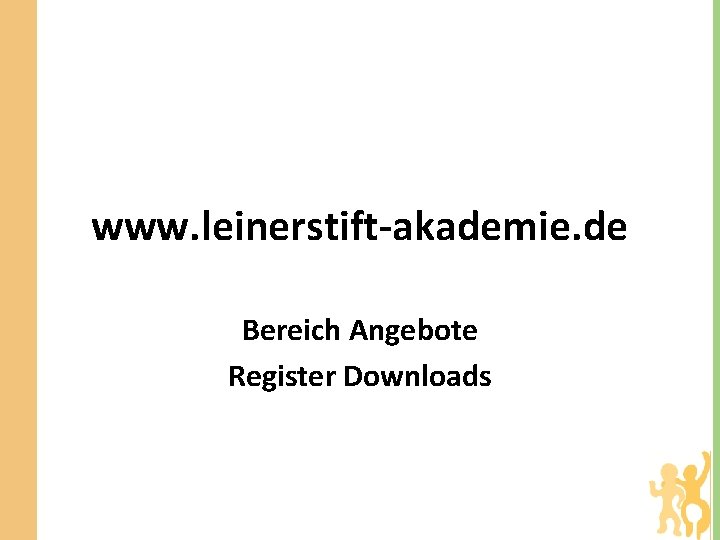 www. leinerstift-akademie. de Bereich Angebote Register Downloads 
