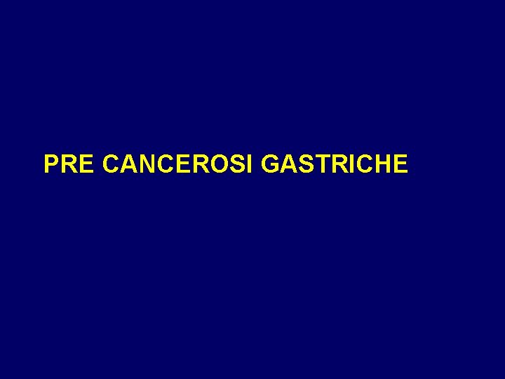 PRE CANCEROSI GASTRICHE 