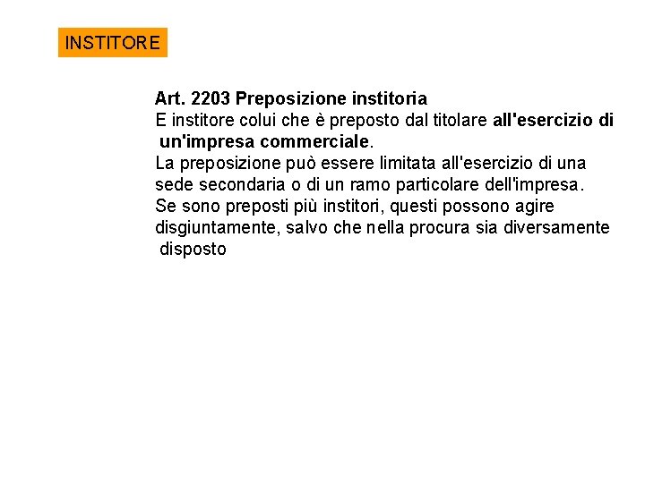 INSTITORE Art. 2203 Preposizione institoria E institore colui che è preposto dal titolare all'esercizio