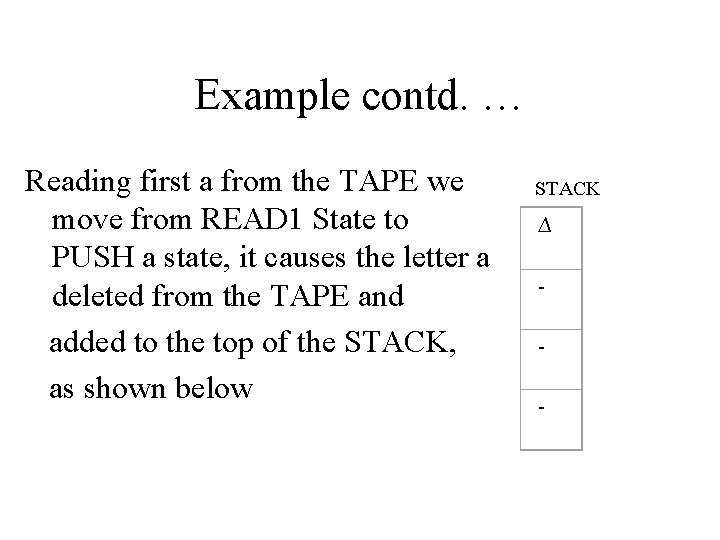 Example contd. … Reading first a from the TAPE we move from READ 1 Example contd. … Reading first a from the TAPE we move from READ 1