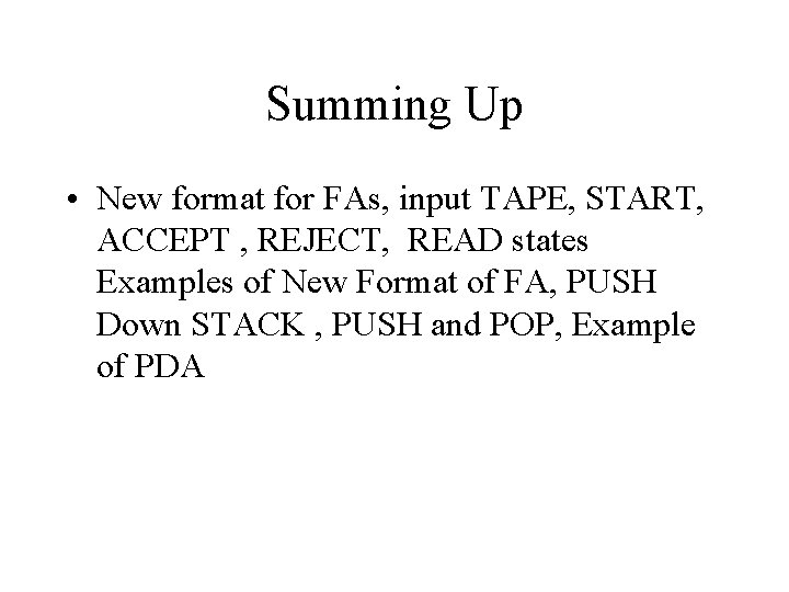 Summing Up • New format for FAs, input TAPE, START, ACCEPT , REJECT, READ Summing Up • New format for FAs, input TAPE, START, ACCEPT , REJECT, READ