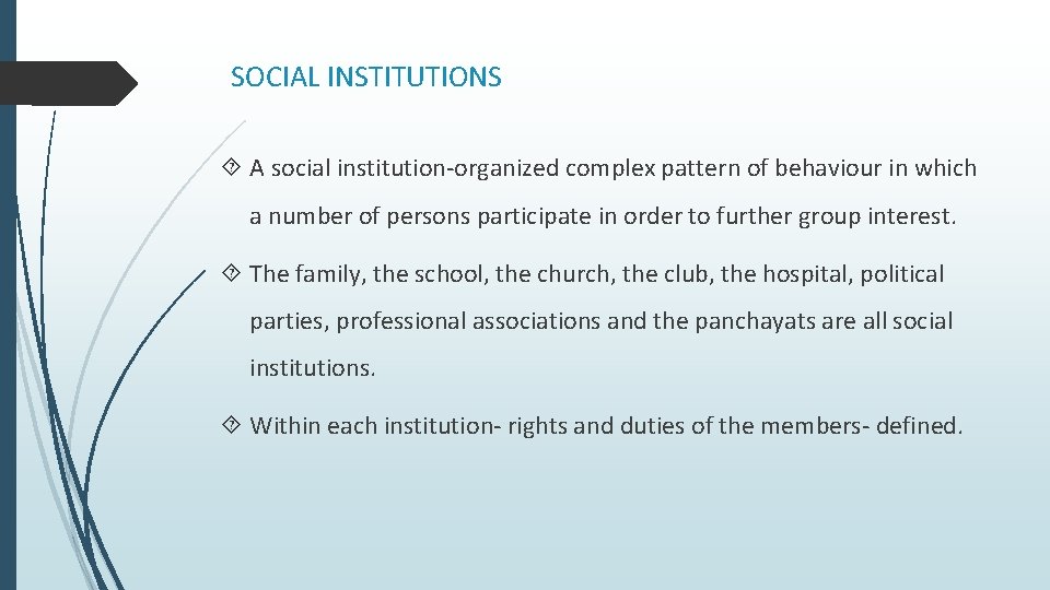 SOCIAL INSTITUTIONS A social institution-organized complex pattern of behaviour in which a number of