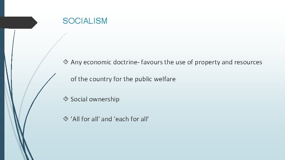 SOCIALISM Any economic doctrine- favours the use of property and resources of the country