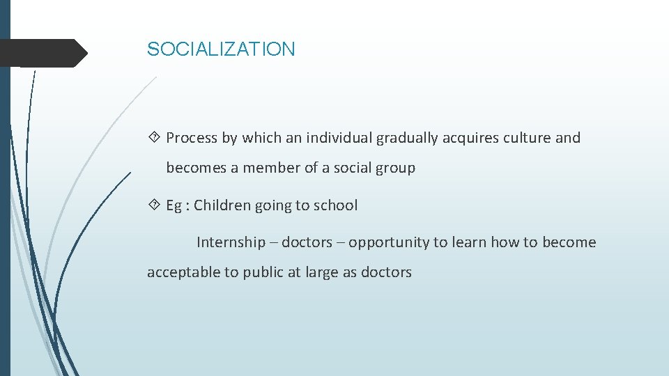 SOCIALIZATION Process by which an individual gradually acquires culture and becomes a member of