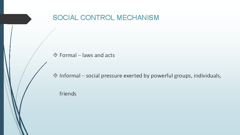 SOCIAL CONTROL MECHANISM Formal – laws and acts Informal – social pressure exerted by
