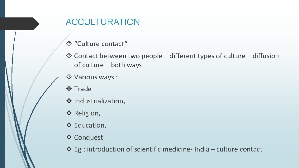 ACCULTURATION “Culture contact“ Contact between two people – different types of culture – diffusion