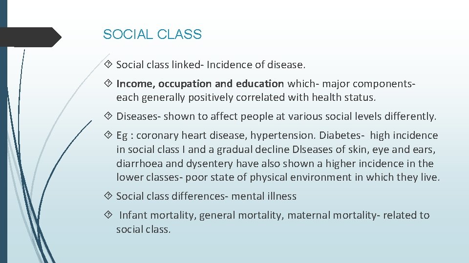 SOCIAL CLASS Social class linked- Incidence of disease. Income, occupation and education which- major