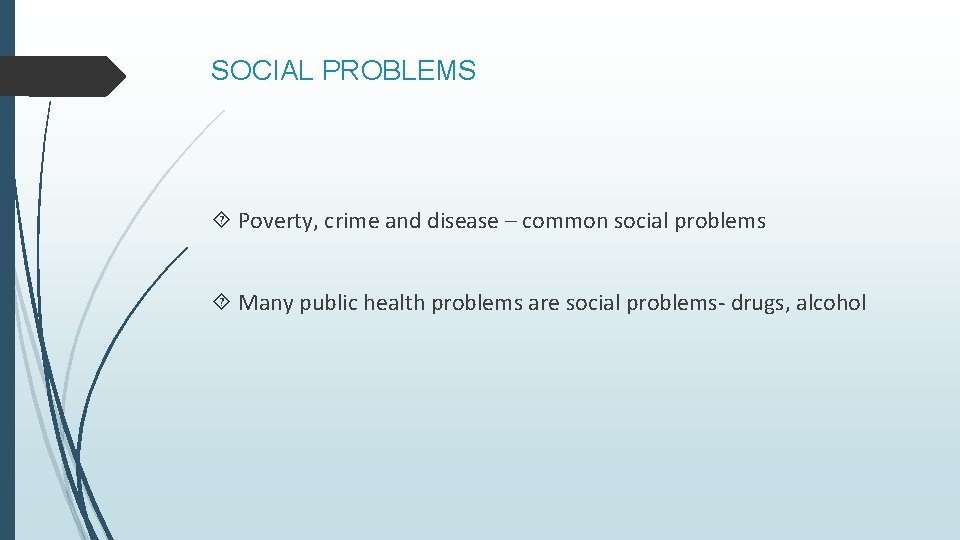 SOCIAL PROBLEMS Poverty, crime and disease – common social problems Many public health problems