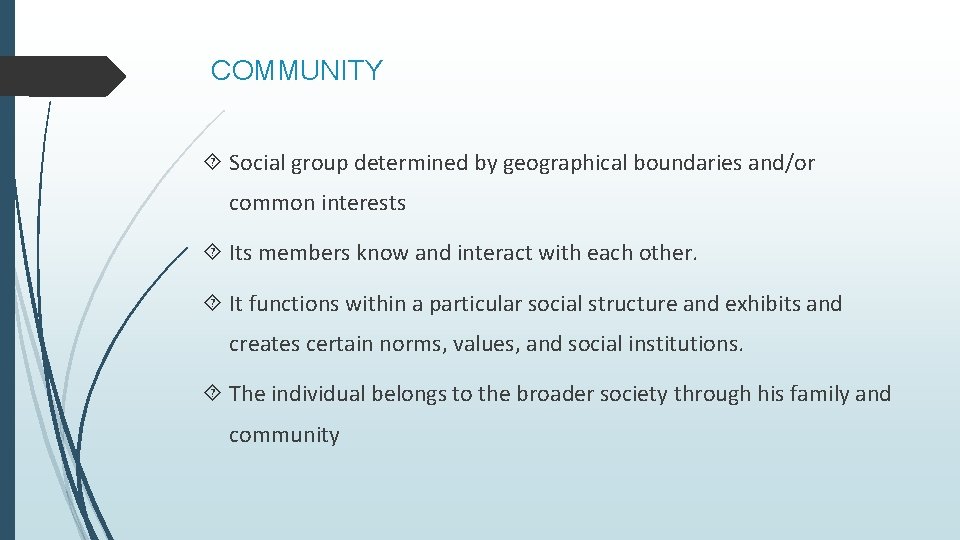 COMMUNITY Social group determined by geographical boundaries and/or common interests Its members know and