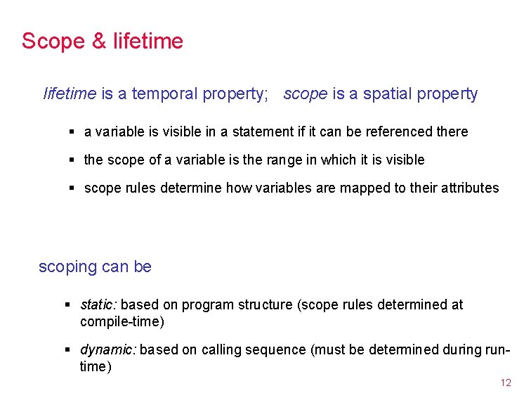 Scope & lifetime is a temporal property; scope is a spatial property § a