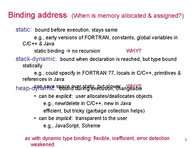 Binding address (When is memory allocated & assigned? ) static: bound before execution, stays