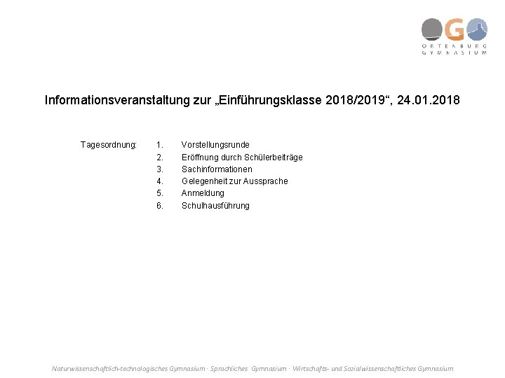 Informationsveranstaltung zur „Einführungsklasse 2018/2019“, 24. 01. 2018 Tagesordnung: 1. 2. 3. 4. 5. 6.