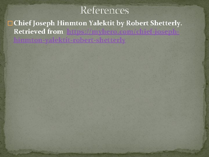 References � Chief Joseph Hinmton Yalektit by Robert Shetterly. Retrieved from https: //myhero. com/chief-josephhinmton-yalektit-robert-shetterly