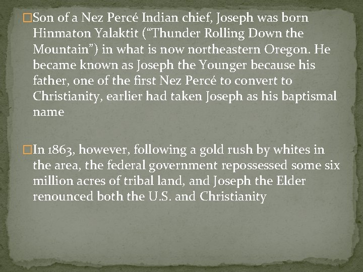 �Son of a Nez Percé Indian chief, Joseph was born Hinmaton Yalaktit (“Thunder Rolling