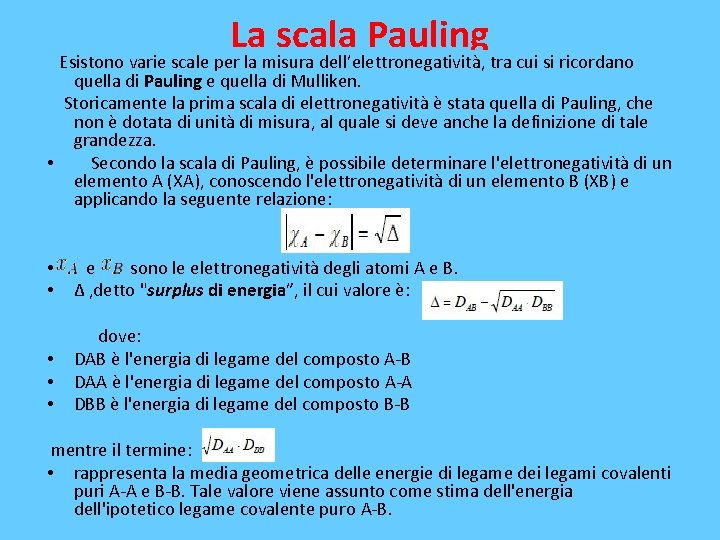 La scala Pauling Esistono varie scale per la misura dell’elettronegatività, tra cui si ricordano