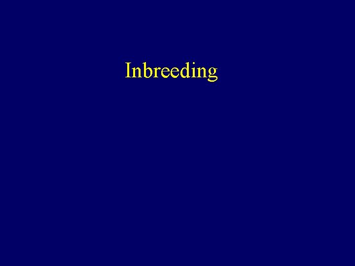 Inbreeding Inbreeding inbreeding coefficient F probability that given