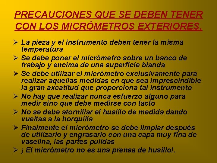 PRECAUCIONES QUE SE DEBEN TENER CON LOS MICRÓMETROS EXTERIORES. Ø La pieza y el