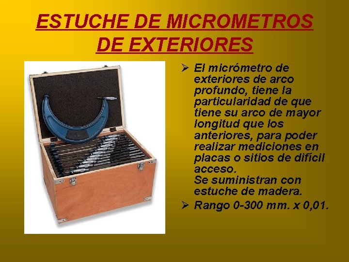 ESTUCHE DE MICROMETROS DE EXTERIORES Ø El micrómetro de exteriores de arco profundo, tiene