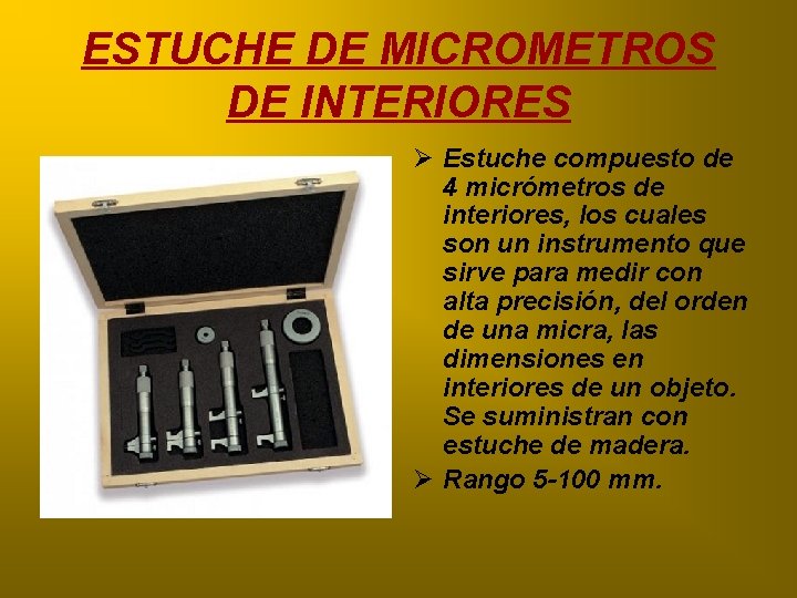 ESTUCHE DE MICROMETROS DE INTERIORES Ø Estuche compuesto de 4 micrómetros de interiores, los