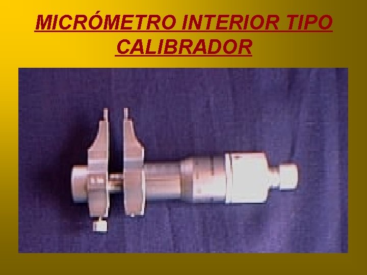 MICRÓMETRO INTERIOR TIPO CALIBRADOR 