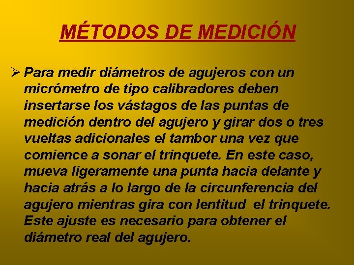 MÉTODOS DE MEDICIÓN Ø Para medir diámetros de agujeros con un micrómetro de tipo