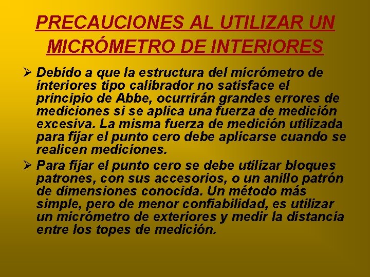 PRECAUCIONES AL UTILIZAR UN MICRÓMETRO DE INTERIORES Ø Debido a que la estructura del