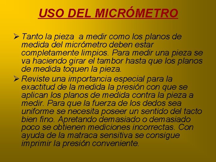 USO DEL MICRÓMETRO Ø Tanto la pieza a medir como los planos de medida