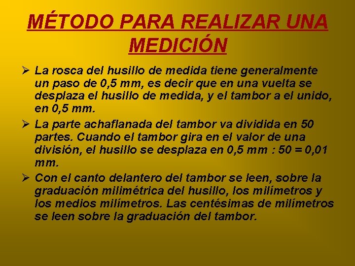 MÉTODO PARA REALIZAR UNA MEDICIÓN Ø La rosca del husillo de medida tiene generalmente