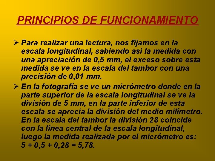 PRINCIPIOS DE FUNCIONAMIENTO Ø Para realizar una lectura, nos fijamos en la escala longitudinal,