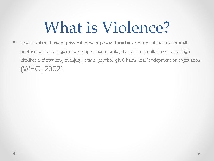 What is Violence? • The intentional use of physical force or power, threatened or What is Violence? • The intentional use of physical force or power, threatened or