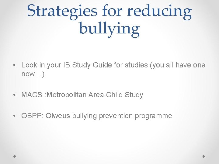 Strategies for reducing bullying • Look in your IB Study Guide for studies (you Strategies for reducing bullying • Look in your IB Study Guide for studies (you