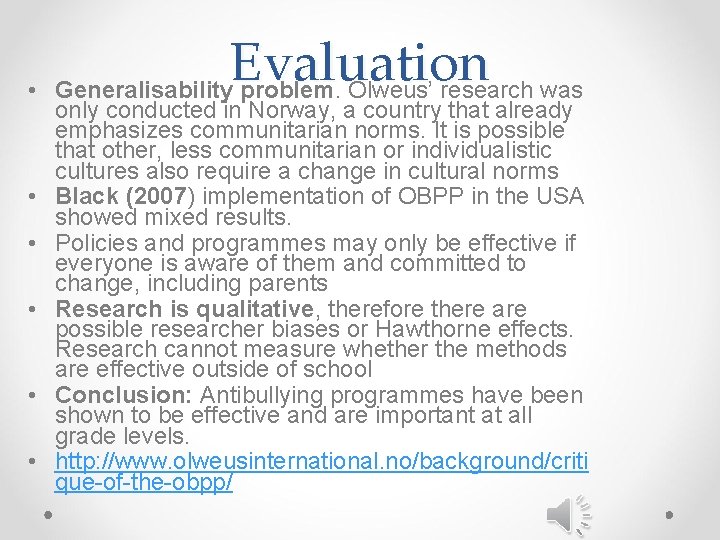 • • • Evaluation Generalisability problem. Olweus’ research was only conducted in Norway, • • • Evaluation Generalisability problem. Olweus’ research was only conducted in Norway,