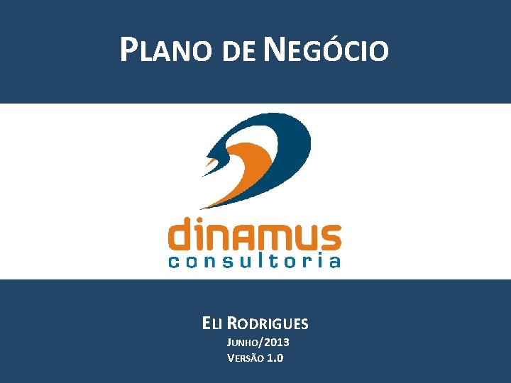 PLANO DE NEGÓCIO ELI RODRIGUES JUNHO/2013 VERSÃO 1. 0 