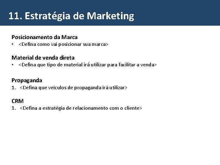 11. Estratégia de Marketing Posicionamento da Marca • <Defina como vai posicionar sua marca>