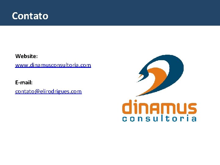 Contato Website: www. dinamusconsultoria. com E-mail: contato@elirodrigues. com 