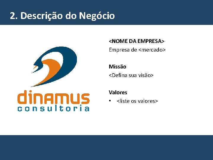 2. Descrição do Negócio <NOME DA EMPRESA> Empresa de <mercado> Missão <Defina sua visão>