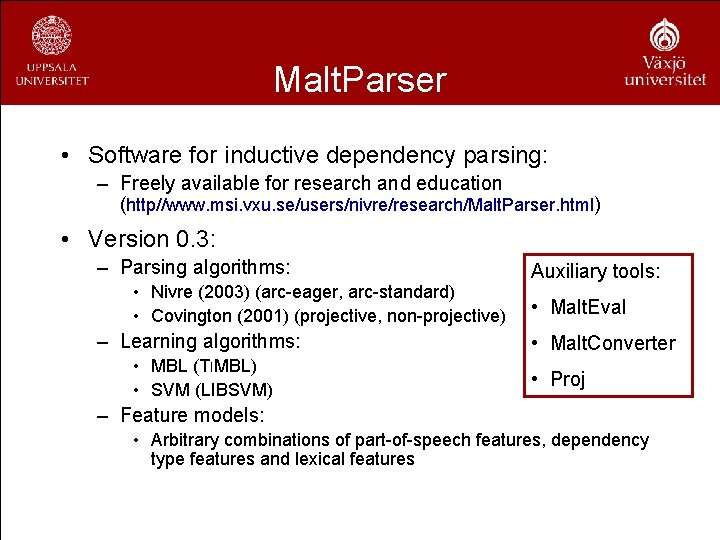 Malt. Parser • Software for inductive dependency parsing: – Freely available for research and