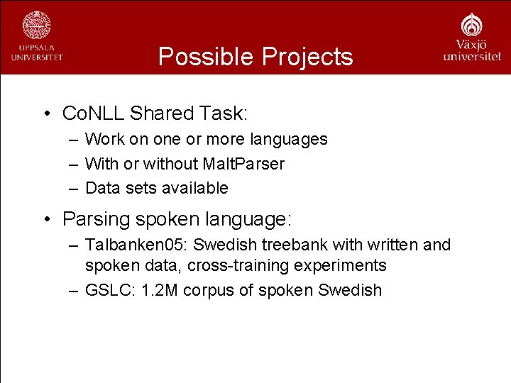 Possible Projects • Co. NLL Shared Task: – Work on one or more languages