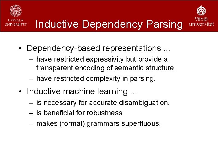 Inductive Dependency Parsing • Dependency-based representations … – have restricted expressivity but provide a